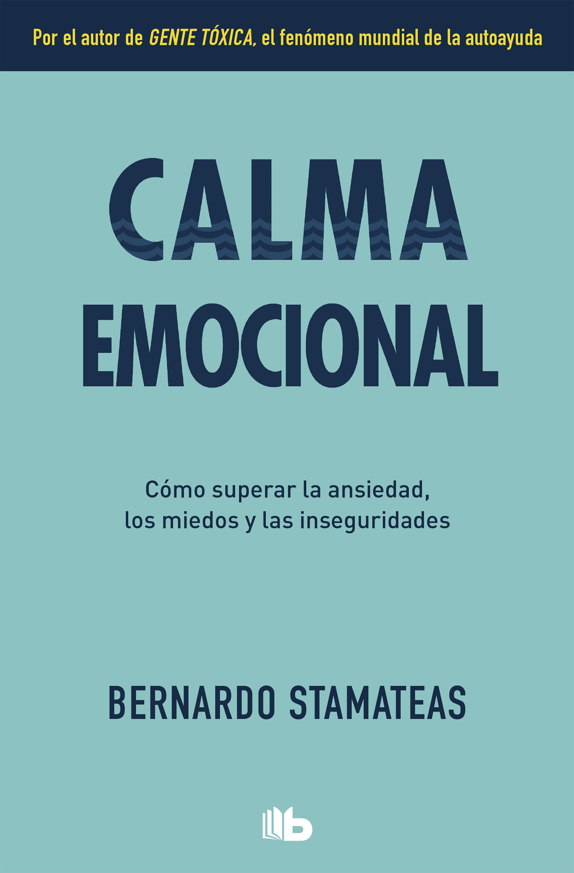 Calma emocional. Cómo superar la ansiedad, los miedos y las inseguridades.