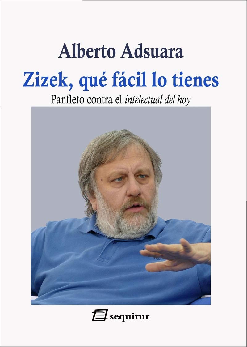 Zizek, qué facil lo tienes: panfleto contra el intelectual del hoy