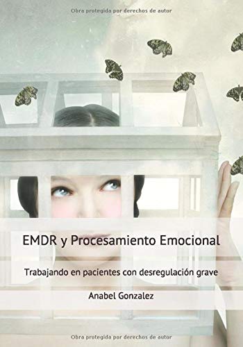 EMDR y Procesamiento Emocional. Trabajando en pacientes con desregulación grave