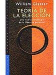 Teoría de la elección. Una nueva psicologiade la libertad personal