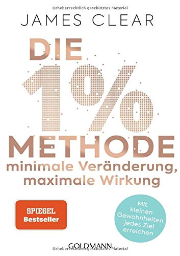 Die 1%-Methode  Minimale Veränderung, maximale Wirkung: Mit kleinen Gewohnheiten jedes Ziel erreichen - Mit Micro Habits zum Erfolg