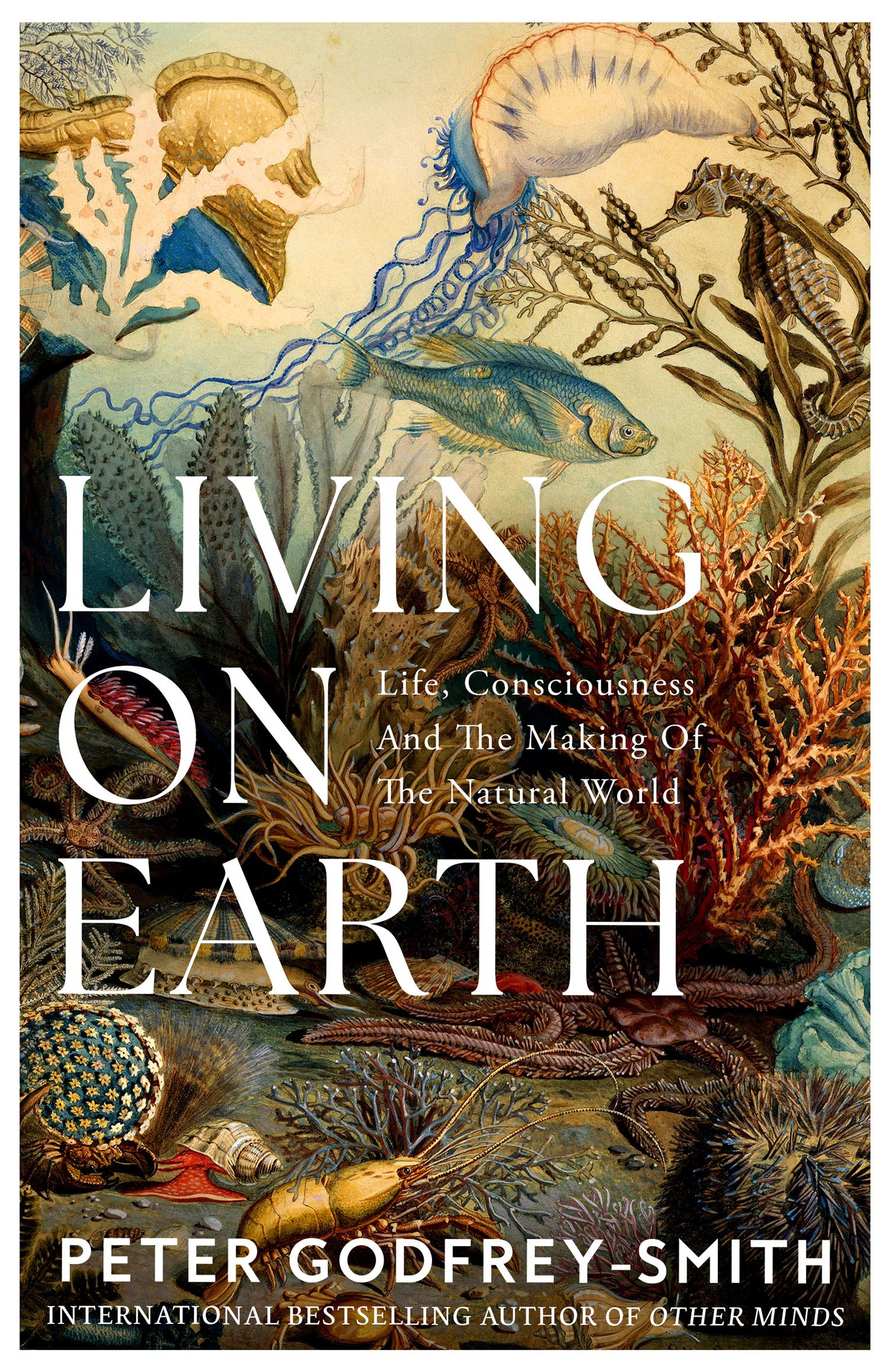 Living on Earth: Forests, Corals, Consciousness, and the Making of the World