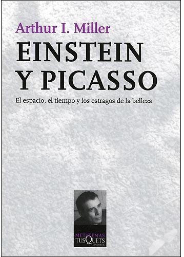 Einstein y picasso. El espacio, el tiempo y los estragos de la belleza