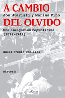 A cambio del olvido. Una indagación republicana (1872-1942)