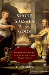 Smoke signals for the gods: ancient greek sacrifice from the archaic through roman periods