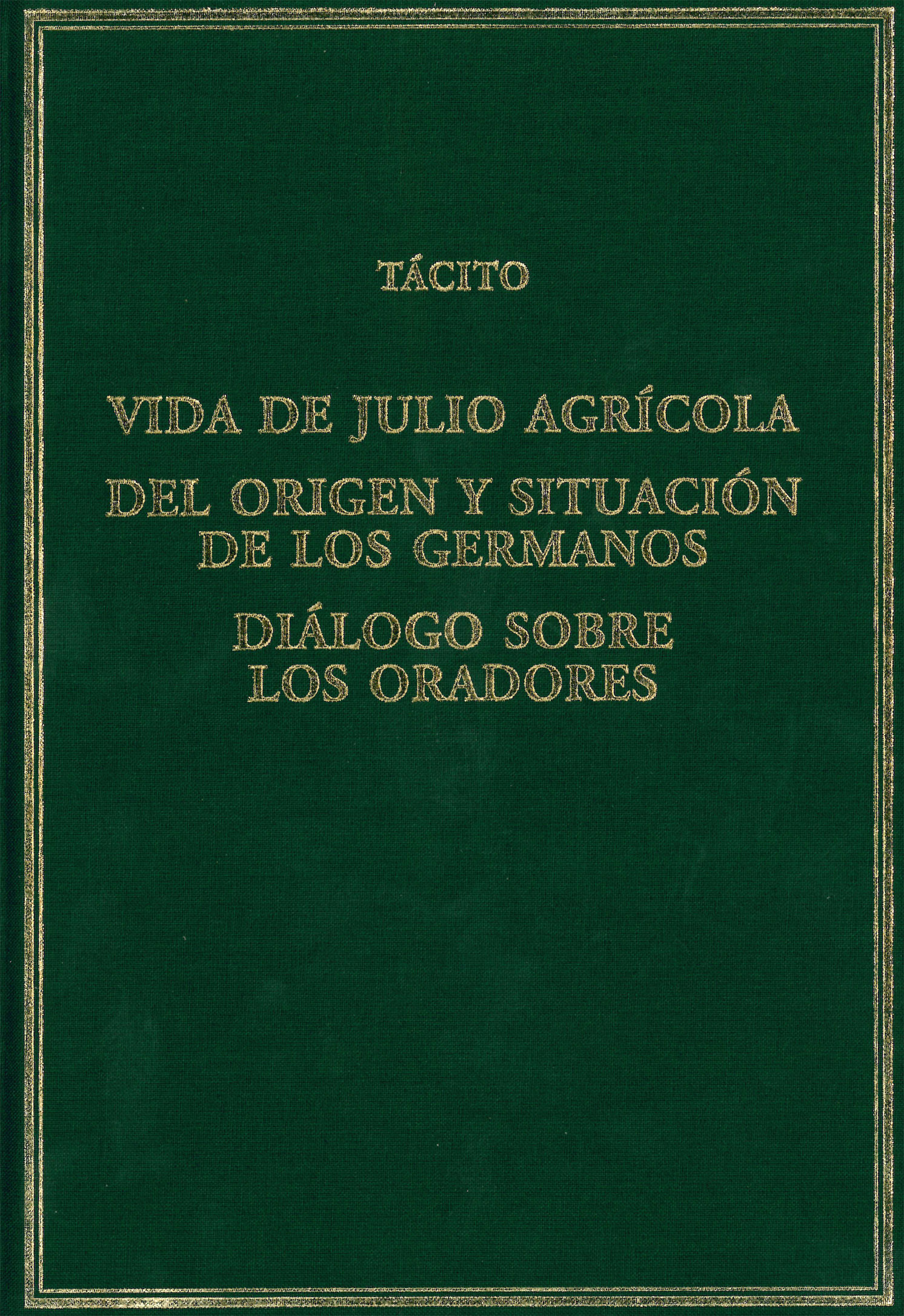 Vida de Julio Agrícola · Del origen y situación de los germanos · Diálogo sobre los oradores