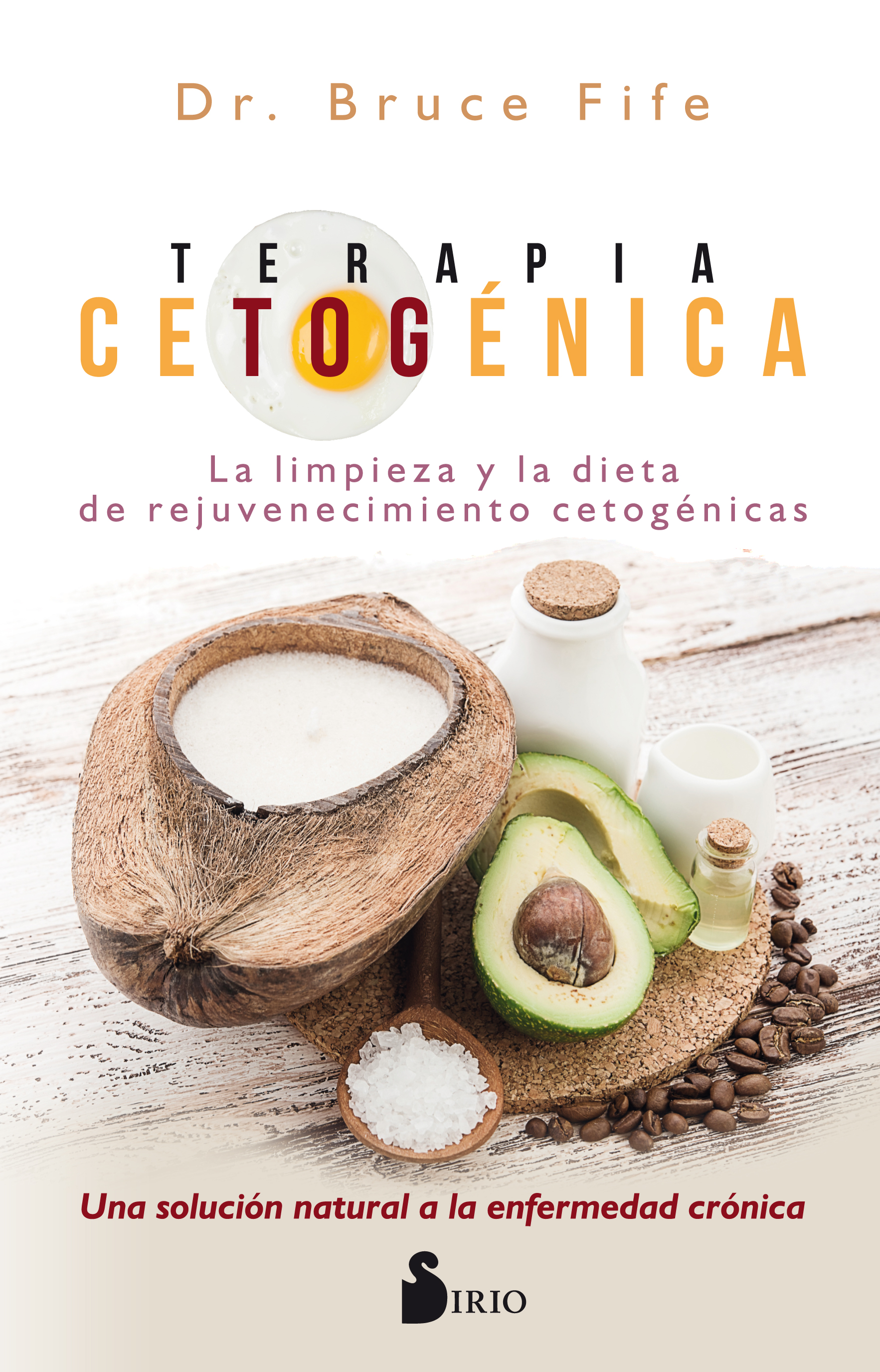 Terapia cetogénica. La solución natural definitiva para el bienestar, el rejuvenecimiento y la limpieza del organismo