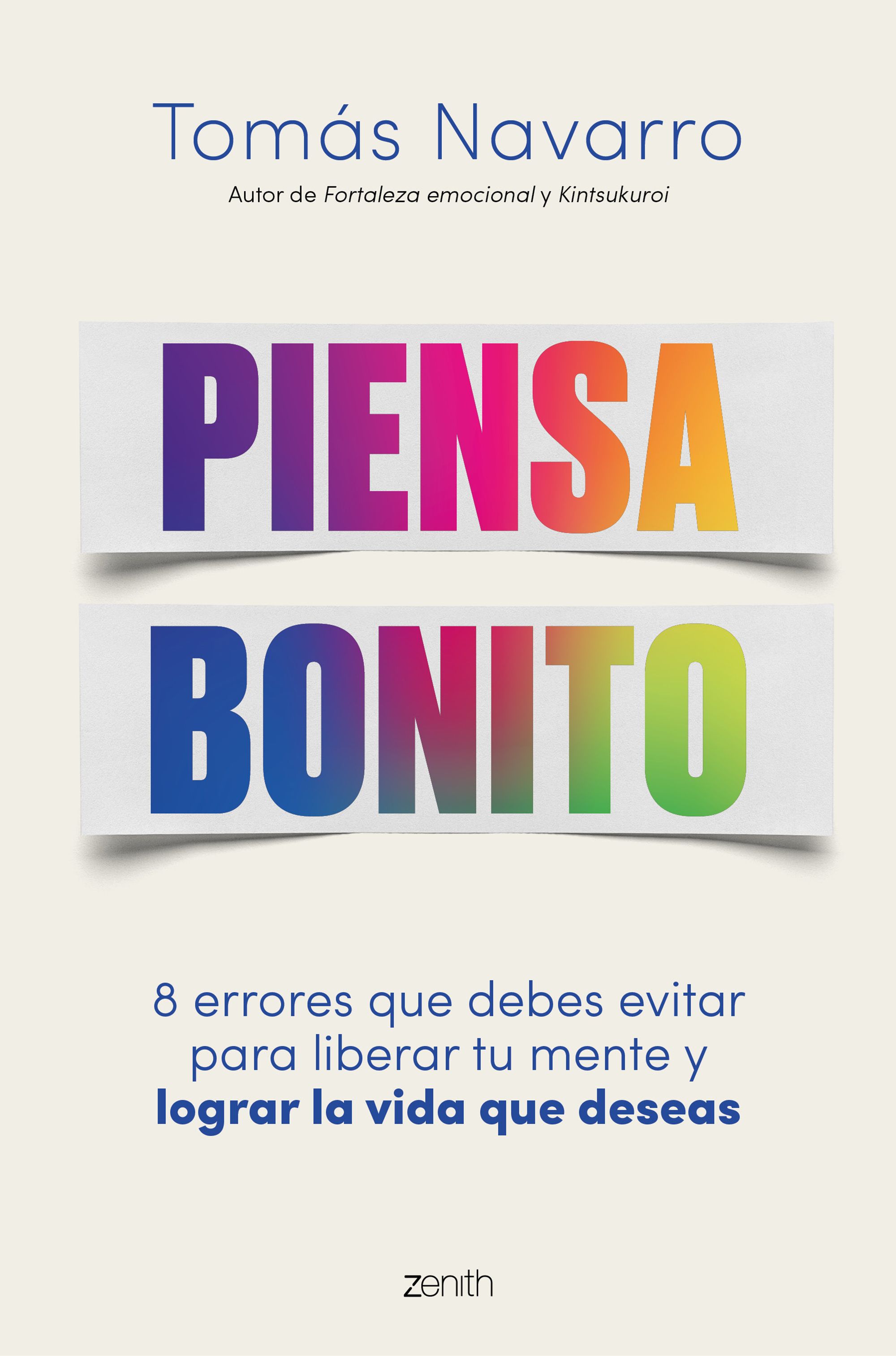 Piensa bonito. 8 errores que debes evitar para liberar tu mente y lograr la vida que deseas