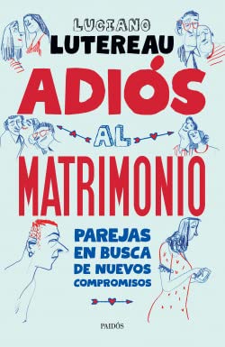 Adiós al matrimonio. Parejas en busca de nuevos compromisos