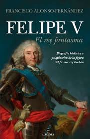 Felipe V. El rey fantasma