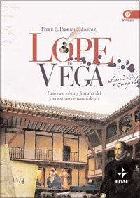 Lope de Vega: pasiones, obra y fortuna del monstruo de la naturaleza