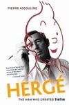 Hergé. The Man Who Created Tintin