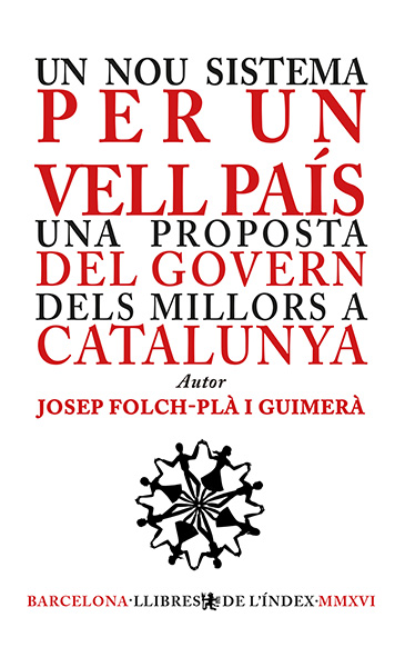 Un nou sistema per un vell país. Una proposta del govern dels millors a Catalunya