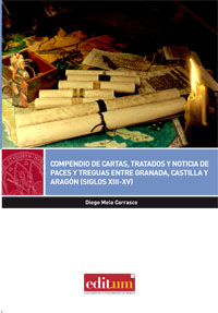 Compendio de cartas,tratados y noticia de paces y treguas entre Granada,Castilla y Aragón (siglos XIII-XV)