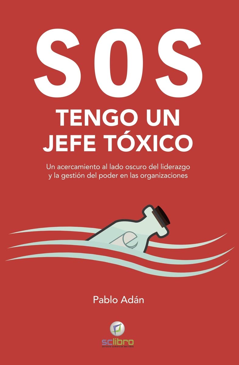 SOS. Tengo un jefe tóxico. Un acercamiento al lado oscuro del liderazgo y la gestión del poder en las organizaciones