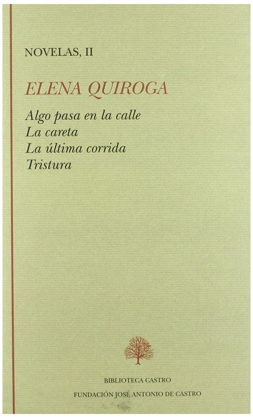 Novelas Tomo II:Algo pasa en la calle ; La careta ; La última corrida ; Tristura