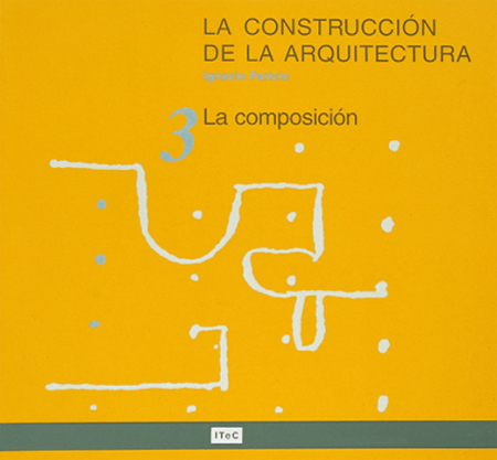 La construcción de la arquitectura 3. La composición, la estructura