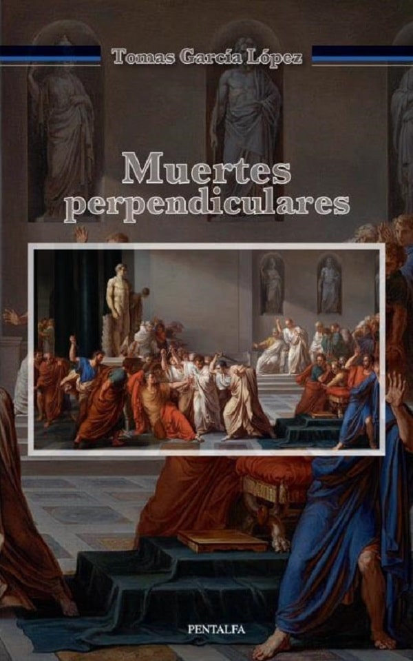 Muertes perpendiculares: ensayo de Gnoseología de la Historia, Bioética y Filosofía de la pintura en torno a las muertes de Julio César y Marco Antonio