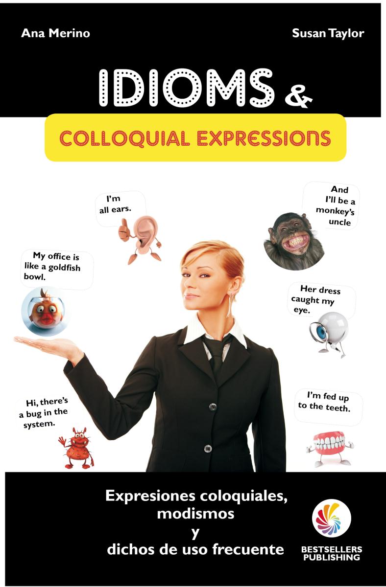 Idioms & Colloquial Expressions (Modismos, dichos, frases hechas y expresiones coloquiales)