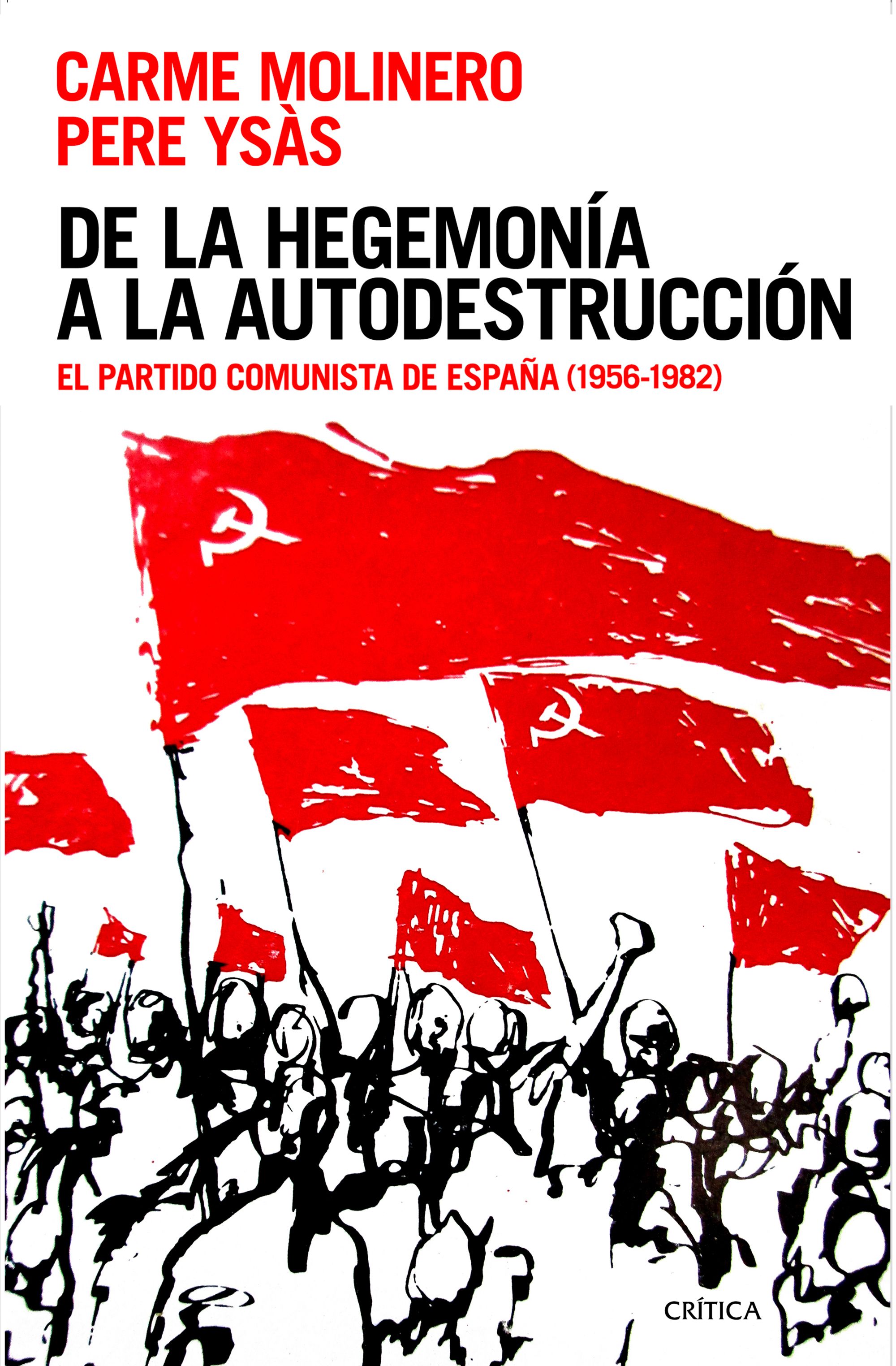 De la hegemonía a la autodestrucción. El Partido Comunista de España (1956-1982)