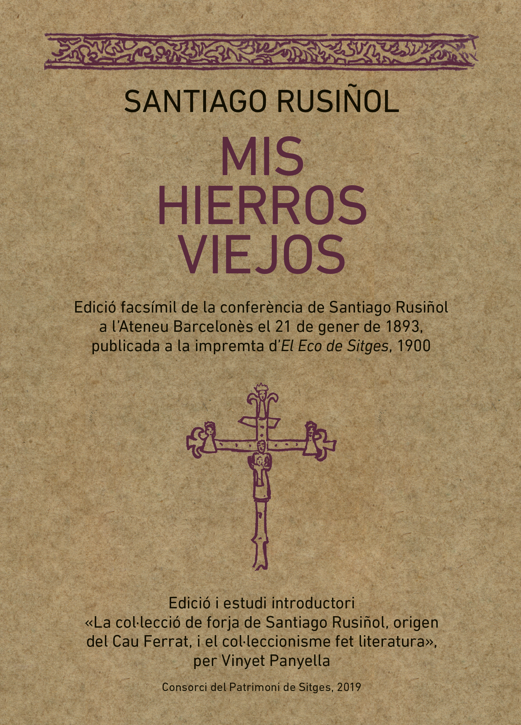 Mis hierros viejos. Edició facsímil de la conferència de Santiago Rusiñol a l'Ateneu Barcelonés el 21 de gener de 1893, publicada a la impremta d'El eco de Sitges (1900)