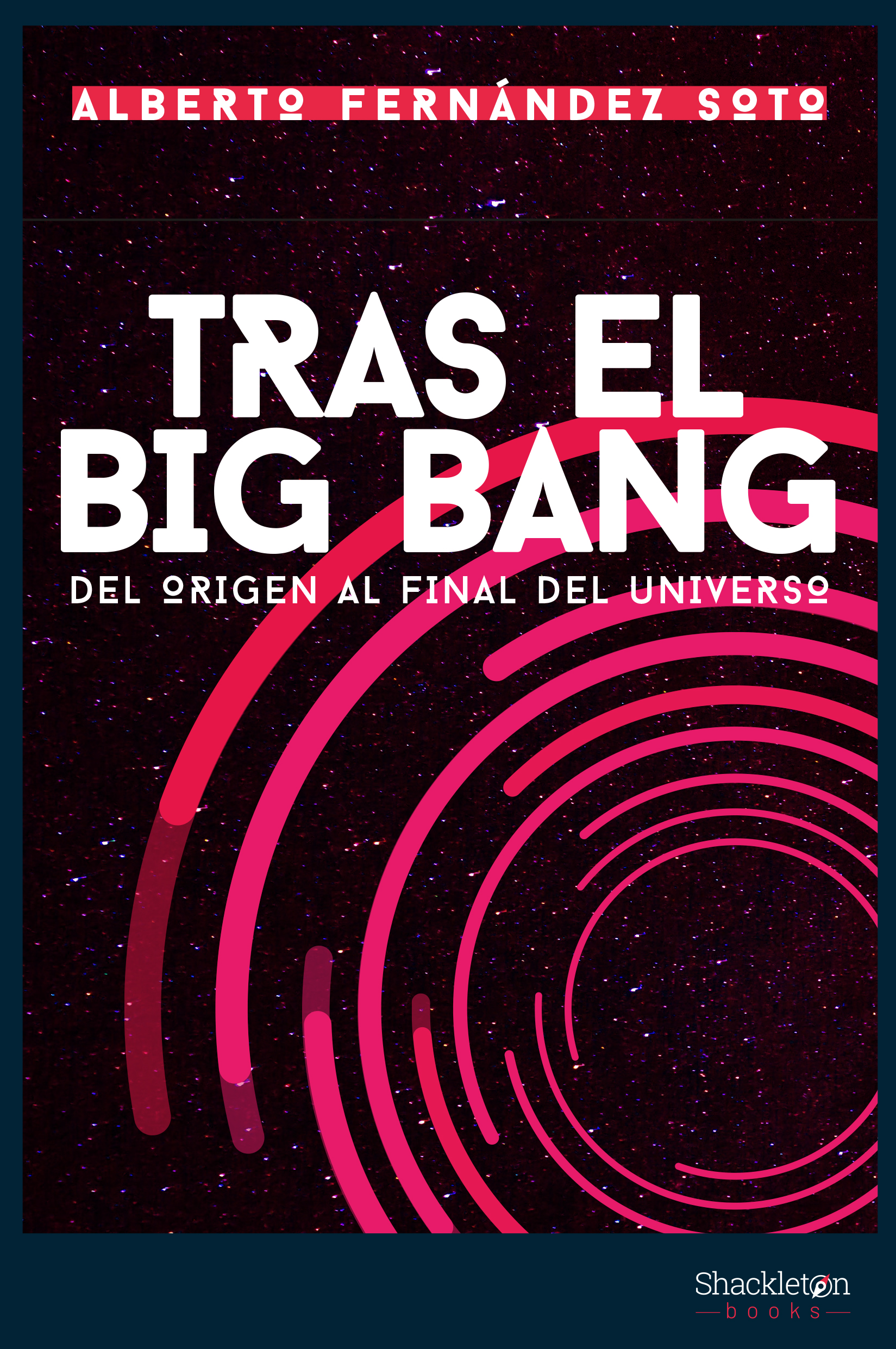 Tras el Big Bang. Del origen al final del Universo