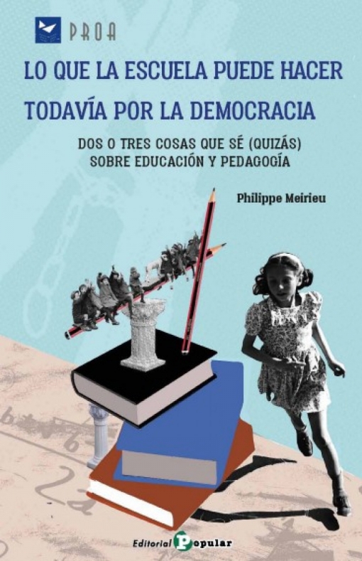 Lo que la escuela puede hacer todavía por la democracia: Dos o tres cosas que sé (quizás) sobre educación y pedagogía