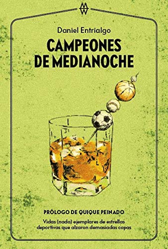 Campeones de medianoche. Vidas (nada) ejemplares de estrellas deportivas que alzaron demasiadas copas