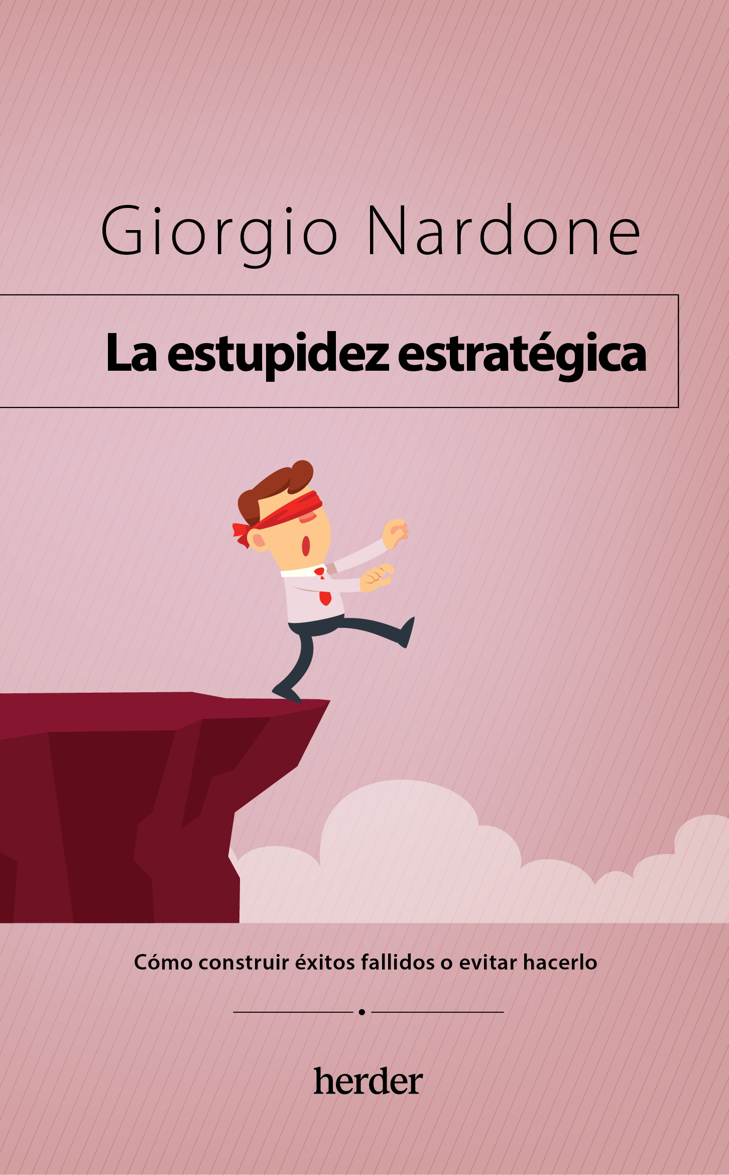 La estupidez estratégica. Cómo construir éxitos fallidos o evitar hacerlo