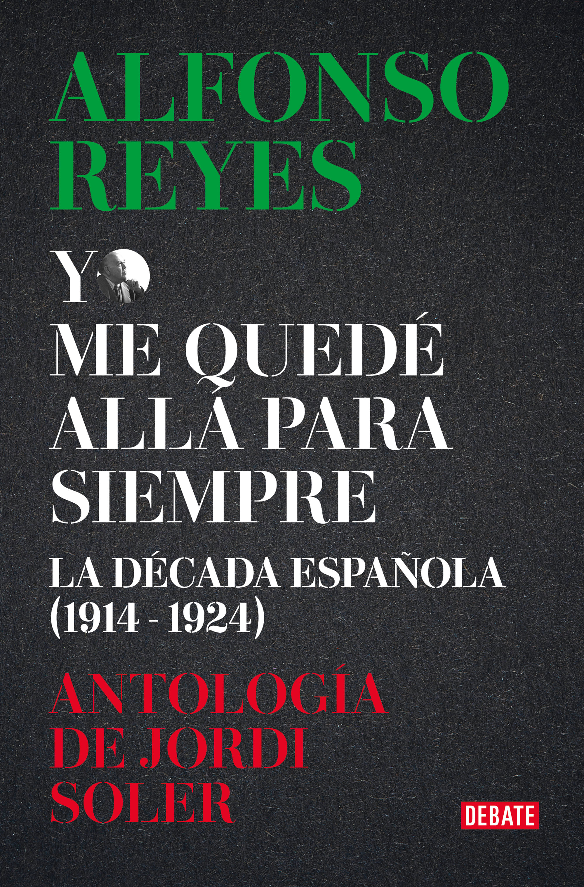 «Yo me quedé allá para siempre»: la década de Alfonso Reyes en España (1914-1924)