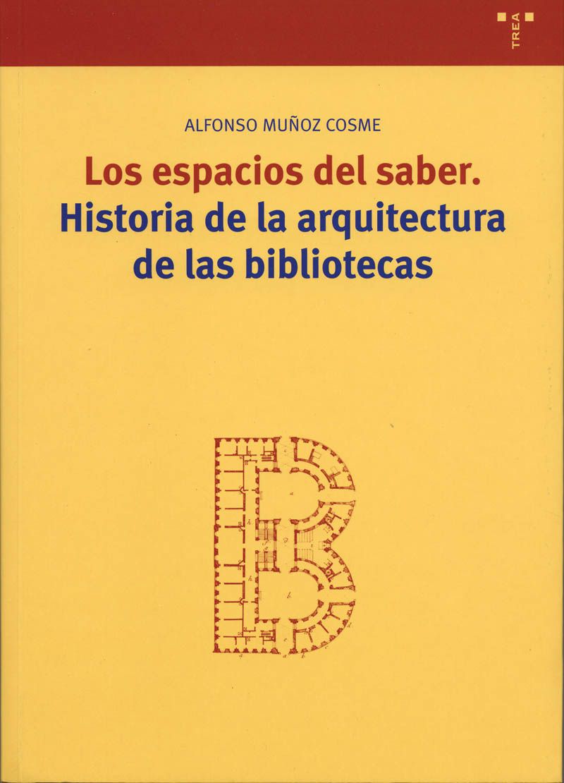 Espacios del saber: historia dela arquitectura de las bibliotecas