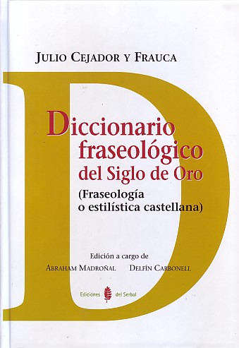 Diccionario fraseológico del SIglo de Oro ( Fraseología o estilística castellana )