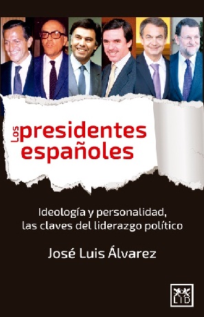 Los presidentes españoles. Personalidad y oportunidad, las claves del liderazgo político