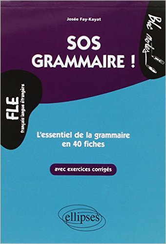 FLE. SOS Grammaire, L'essentiel de la grammaire en 40 fiches avec exercises corrigés (Niveau 2)