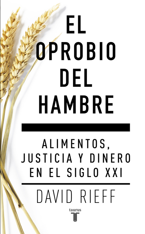 El oprobio del hambre. Alimentos, justicia y dinero en el siglo XXI