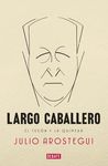 Francisco Largo Caballero. El tesón y la quimera