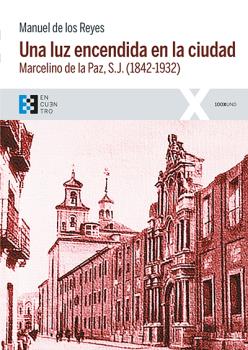 Una luz encendida en la ciudad: Marcelino de la Paz, S.J. (1842-1932)