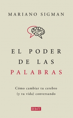 El poder de las palabras: cómo cambiar tu cerebro (y tu vida) conversando