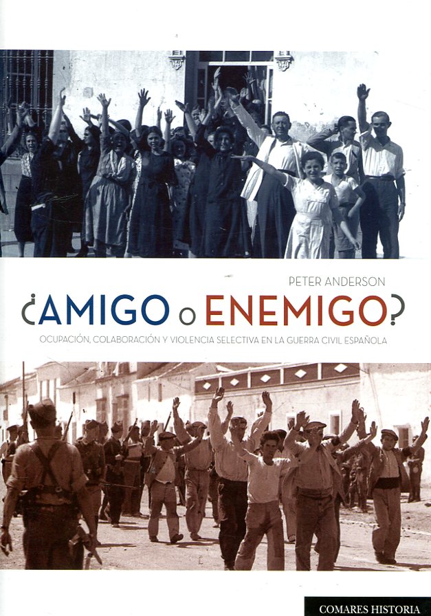 ¿Amigo o enemigo?. Ocupación, colaboración y violencia selectiva en la Guerra Civil española