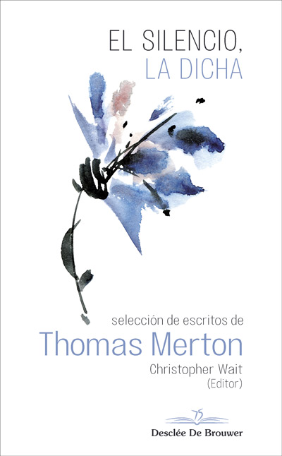 El silencio, la dicha (Selección de escritos de Thomas Merton)