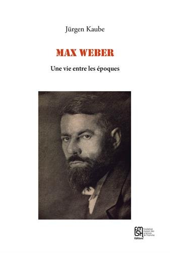 Max weber: une vie entre les époques