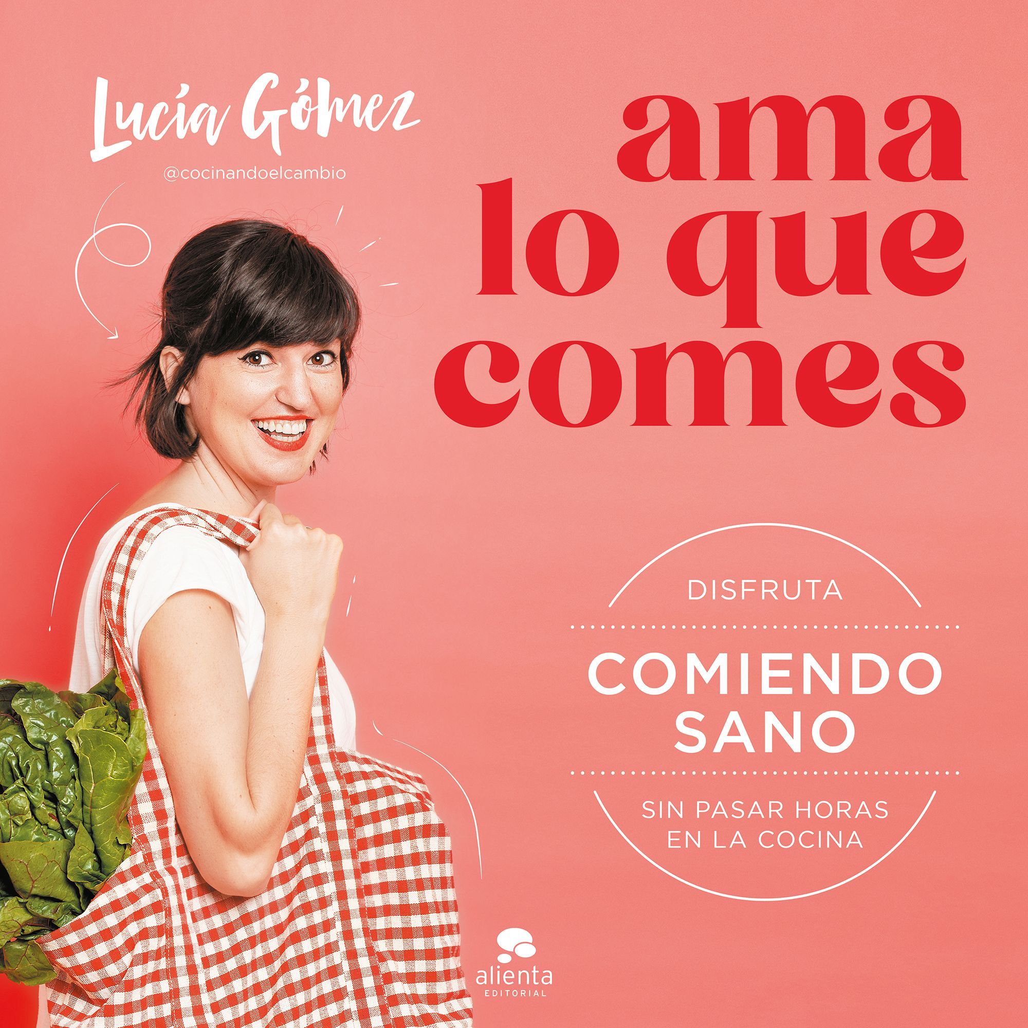 Ama lo que comes. Disfruta comiendo sano sin pasar horas en la cocina