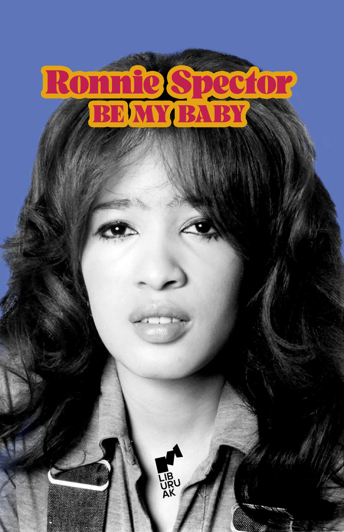 Be My Baby. Autobiografía de Ronnie Spector