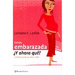 Estoy embarazada ¿ Y ahora qué ?. Confesiones para la nueva madre.