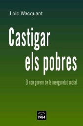 Castigar els pobres. El nou govern de la inseguretat social