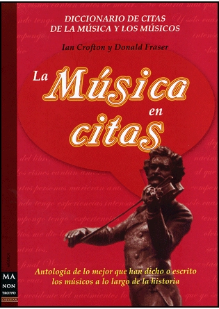 La música en citas. Antología de lo mejor que han dicho o escrito los músicos a lo largo de la historia