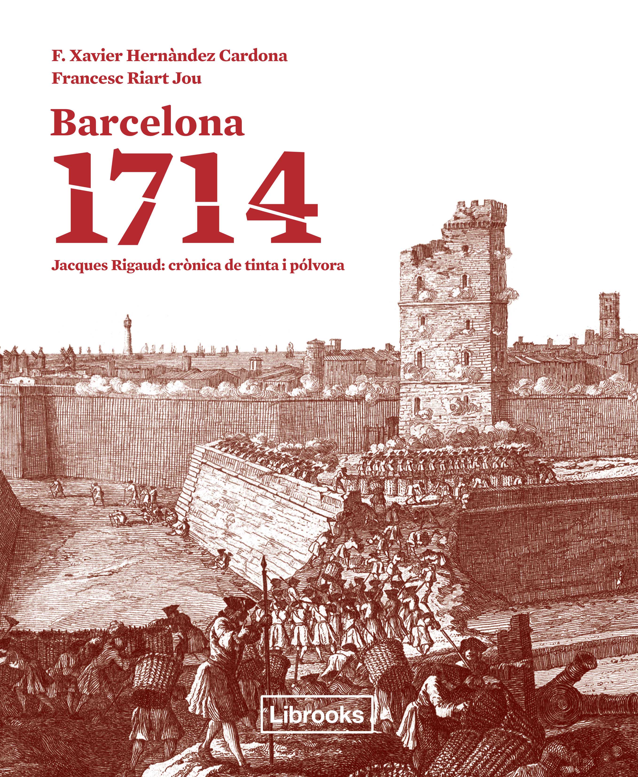 Barcelona 1714. Jacques Rigaud: crònica de tinta i pòlvora