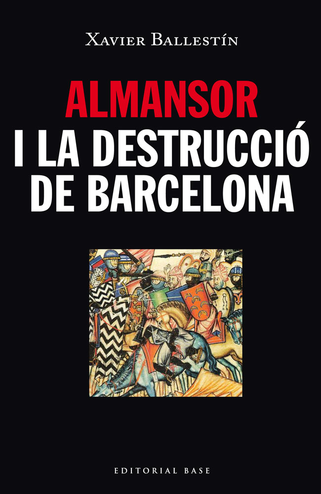 Almansor i la destrucció de Barcelona. L'inici de la independència comtal catalana