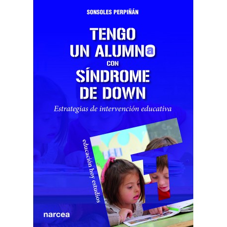 Tengo un alumno con síndrome de Down. Estrategias de intervención educativa