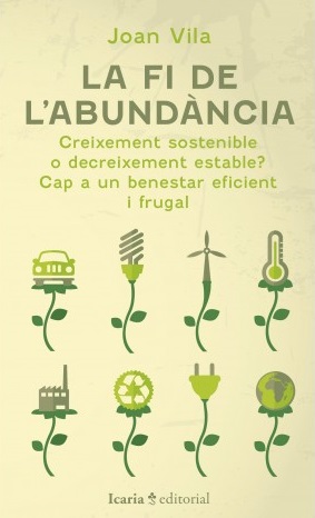 La fi de l'abundància. Creixement sostenible o decreixement estable? Cap a un benestar eficient i frugal